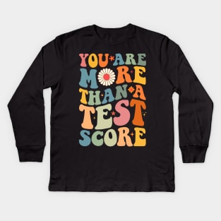 You Are More Than A Test Score Teacher Testing Test Day Kids Long Sleeve T-Shirt